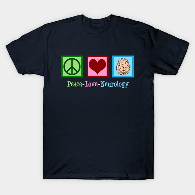 Peace Love Neurology T-Shirt by epiclovedesigns